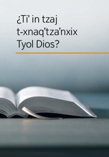 ¿Tiʼ in tzaj t-xnaqʼtzaʼnxix Tyol Dios?
