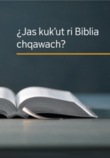 ¿Jas kukʼut ri Biblia chqawach?