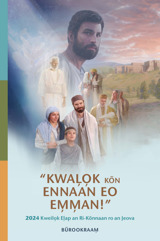 2024 “Kwal̦o̦k kõn Ennaan eo Em̦m̦an!” Kweilo̦k El̦ap eo an Ri-Kõnnaan ro an Jeova
