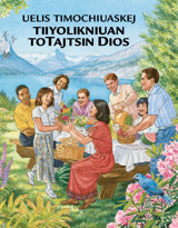 Uelis timochiuaskej tiiyolikniuan toTajtsin Dios