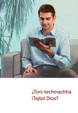 ¿Toni techmachtia iTajtol Dios?