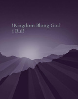 !Kingdom Blong God i Rul!