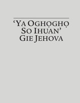 ‘Ya Oghọghọ So Ihuan’ Gie Jehova