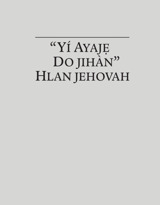 “Yí Ayajẹ Do Jihàn” Hlan Jehovah