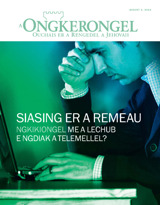 August 2013 | Siasing er a Remeau​—Ngkikiongel me a lechub e Ngdiak a Telemellel?