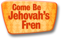 Come Be Jehovah’s Fren