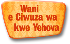 Wani e Ciwuza wa kwe Yehova