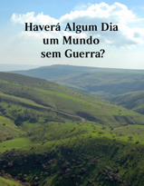 Haverá Algum Dia um Mundo sem Guerra?