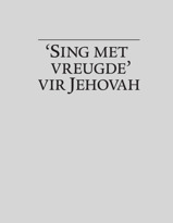 ‘Sing met vreugde’ vir Jehovah