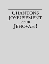 Chantons joyeusement pour Jéhovah !