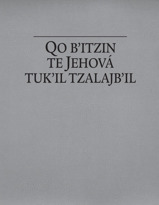 Qo bʼitzin te Jehová tukʼil tzalajbʼil