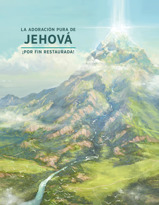 La adoración pura de Jehová: ¡por fin restaurada!