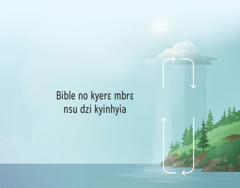 Bible no kyerɛ mbrɛ nsu dzi kyinhyia. Nsu no fi famu kɔ sor, na ɔsan so sian ba famu.