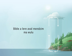 Bible a lere aval mendzim ma wulu. Me kong ma lere aval mendzim ma wulu ya bere a dzôp éyong té ma bera sighi ane nveng.