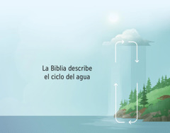 La Biblia describe el ciclo del agua. Flechas en el sentido de las agujas del reloj. Indican cómo el agua va de la Tierra a la atmósfera y viceversa.