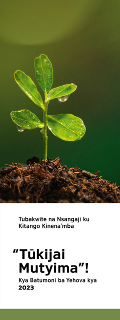 Lwito lwa ku kitango kya 2 023 kinena’mba, “Tūkijai Mutyima”!