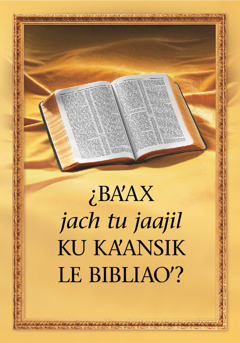¿Baʼax jach tu jaajil ku kaʼansik le Bibliaoʼ?