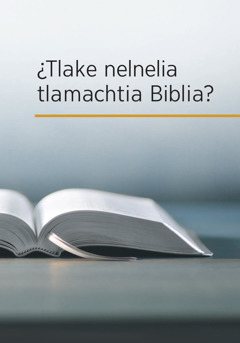¿Tlake nelnelia tlamachtia Biblia?