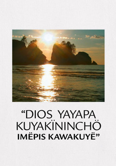 “Dios Yayapa kuyakïninchö imëpis kawakuyë”