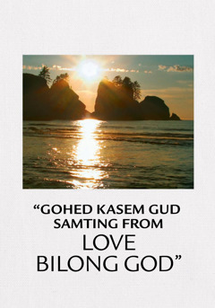 Gohed Kasem Gud Samting From Love Bilong God