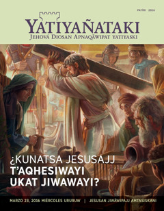 Yatiyañataki, payïri 2016 revista | ¿Kunatsa Jesusajj tʼaqhesiwayi ukat jiwawayi?