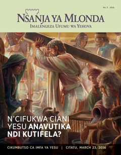 Magazini a Nsanja ya Mlonda, Na. 2 2016 | N’cifukwa Ciani Yesu Anavutika ndi Kutifela?