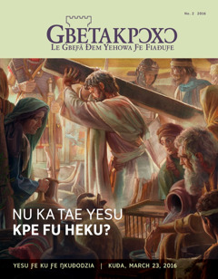 Gbetakpɔxɔ magazine, No. 2 2016 | Nu ka tae Yesu Kpe Fu Heku?