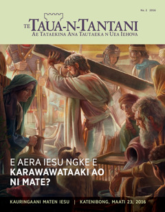 Te Taua-n-Tantani, Na. 2 2016 | E Aera Iesu Ngke E Karawawataaki ao ni Mate?