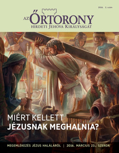 Az Őrtorony folyóirat, 2016. 2. sz. | Miért kellett Jézusnak meghalnia?