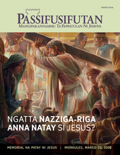 Magazina nga Passifusifutan, Marso 2016 | Ngatta Nazziga-riga Anna Natay si Jesus?