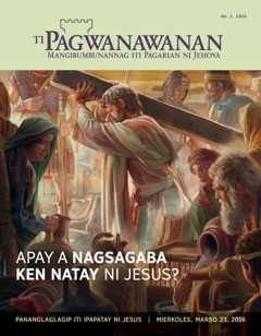 Magasin a Pagwanawanan, No. 2 2016 | Apay a Nagsagaba ken Natay ni Jesus?