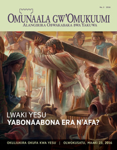 Magazini y’Omunaala gw’Omukuumi, Na. 2 2016 | Lwaki Yesu Yabonaabona era n’Afa?