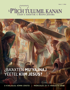 Revista U Pʼíich Tulumil Kanan 2016, núm. 2 | ¿Baʼaxten muʼyajnaj yéetel kíim Jesús?