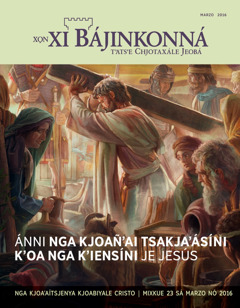 Portadale Xo̱n xi Bájinkonná, marzo 2016 | Ánni nga kjoañʼai tsakjaʼásíni kʼoa nga kʼiensíni je Jesús.