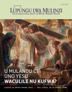 Magazini ya Lupungu, Na. 2 2016 | U Mulandu ci Uno Yesu Waculiile nu Ku Fwa?