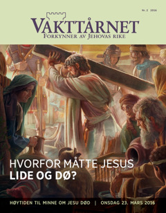 Bladet Vakttårnet, nr. 2 2016 | Hvorfor måtte Jesus lide og dø?