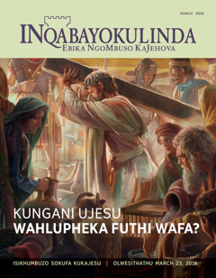 INqabayokulinda, No. 2 2016 | Kungani UJesu Wahlupheka Futhi Wafa?