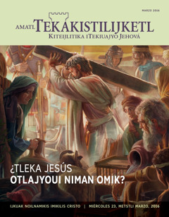 Ixpan Amatl Tekakistilijketl, marzo 2016 | ¿Tleka Jesús otlajyoui niman omik?