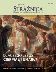 Strażnica nr 2 z roku 2016 | Dlaczego Jezus cierpiał i umarł?