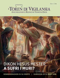 Revista E Toren di Vigilansia, Num. 2 2016 | Dikon Hesus Mester A Sufri i Muri?