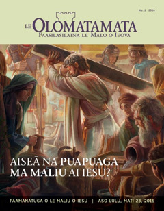 Mekasini o Le Olomatamata, Nu. 2 2016 | Aiseā na Puapuaga ma Maliu ai Iesu?