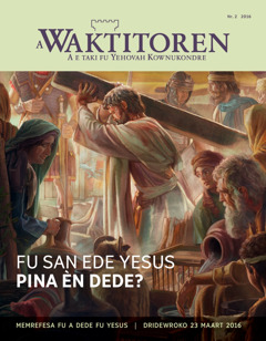 A Waktitoren, nr. 2 2016 | Fu san ede Yesus pina èn dede?