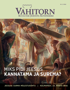 Ajakirja Vahitorn kaas, nr 2 / 2016 | Miks pidi Jeesus kannatama ja surema?