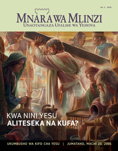 Gazeti la Mnara wa Mlinzi, Na. 2 2016 | Kwa Nini Yesu Aliteseka na Kufa?