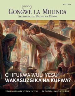 Gongwe la Mulinda, la Na. 2 2016 | Chifukwa wuli Yesu wakasuzgika na kufwa?