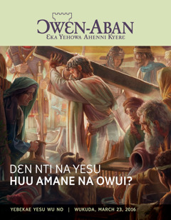 Ɔwɛn-Aban nsɛmma nhoma, No. 2 2016 | Dɛn Nti Na Yesu Huu Amane Na Owui?