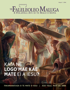 Te mekesini ko Te Faleleoleo Maluga, Napa 2 2016 | Kaia ne Logo‵mae Kae Mate ei a Iesu?