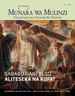 Gazeti Munara wa Mulinzi, Na. 2 2016 | Sababu Gani Yesu Aliteseka na Kufa?