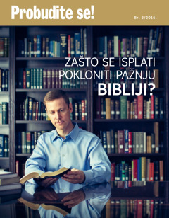 Časopis Probudite se!, br. 2/2016. | Zašto se isplati pokloniti pažnju Bibliji?