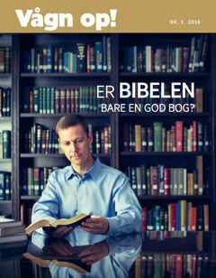 Vågn op! Nr. 2 2016 | Er Bibelen bare en god bog?